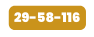 29 58 116